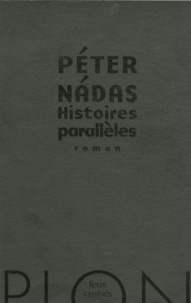 Péter Nadas - Histoires parallèles.