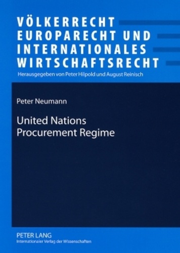 Péter Neumann - United Nations Procurement Regime - Description and Evaluation of the Legal Framework in the Light of International Standards and of Findings of an Inquiry into Procurement for the Iraq Oil-for-Food Programme.