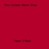 Peter O'Neill - The Corpse Wore Grey.