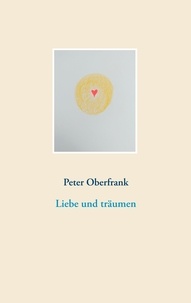 Peter Oberfrank - Liebe und träumen.