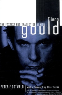 Peter Ostwald - Glenn Gould. The Ecstasy And Tragedy Of Genius.