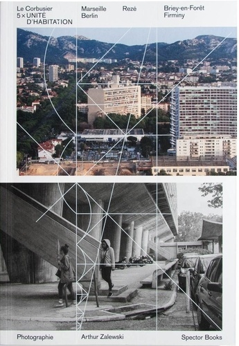 Peter Ottmann et Arthur Zalewski - Le Corbusier, 5 x unité d'habitation - Marseille, Rezé, Briey-en-Forêt, Berlin, Firminy.