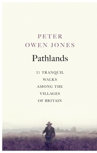 Peter Owen Jones - Pathlands - 21 Tranquil Walks Among the Villages of Britain.