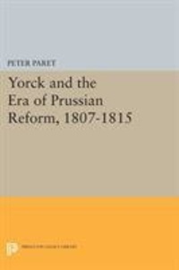 Peter Paret - Yorck and the Era of Prussian Reform.