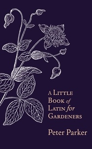 Peter Parker - A Little Book of Latin for Gardeners.
