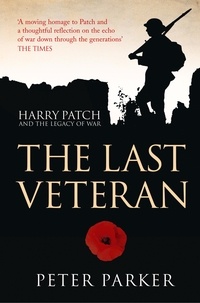 Peter Parker - The Last Veteran - Harry Patch and the Legacy of War.