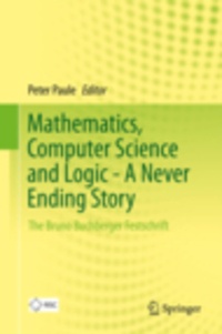 Mathematics, Computer Science and Logic - A Never Ending Story - The Bruno Buchberger Festschrift.pdf