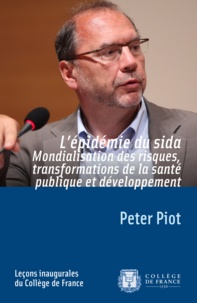 Peter Piot - L'épidémie du sida - Mondialisation des risques, transformations de la santé publique et développement.