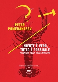 Peter Pomerantsev et Fabrizio Coppola - Niente è vero, tutto è possibile - Avventure nella Russia moderna.