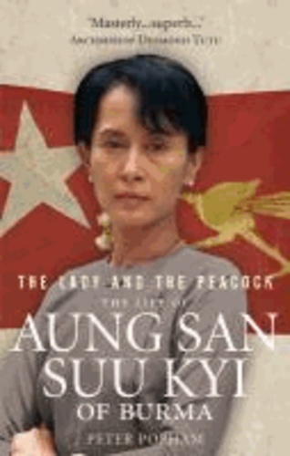 Peter Popham - The Lady And The Peacock - The Life of Aung San Suu Kyi of Burma.