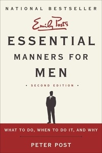Peter Post - Essential Manners for Men 2nd Ed - What to Do, When to Do It, and Why.