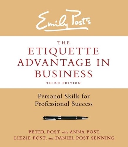 Peter Post et Anna Post - The Etiquette Advantage in Business, Third Edition - Personal Skills for Professional Success.