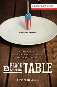 Peter Pringle - A Place at the Table - The Crisis of 49 Million Hungry Americans and How to Solve It.