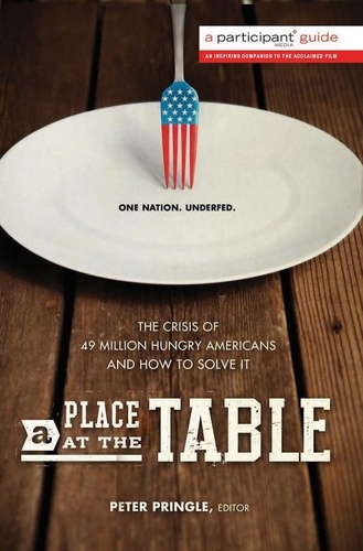 A Place at the Table. The Crisis of 49 Million Hungry Americans and How to Solve It