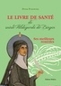 Peter Pukownik - Le livre de santé de sainte Hildegarde de Bingen - Les meilleurs remèdes de la médecine d'Hildegarde.