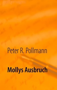 Peter R. Pollmann - Mollys Ausbruch.