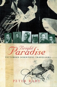 Peter Raby - Bright Paradise - Victorian Scientific Travellers.