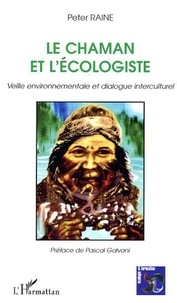 Peter Raine - Le Chaman et l'écologiste - Veille environnementale et dialogue interculturel.