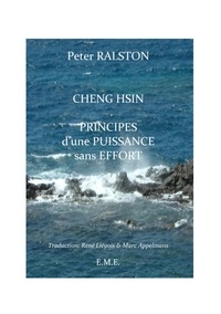 Peter Ralston - Cheng Hsin - Principes d'une puissance sans effort.