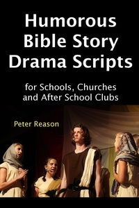  Peter Reason - Humorous Bible Story Drama Scripts for Schools, Churches and After School Clubs - Bible Story Drama Scripts, #1.