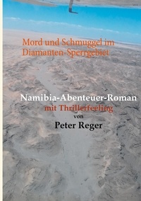 Peter Reger - Mord und Schmuggel im Diamanten-Sperrgebiet - Namibia Abenteuerroman mit Thrillerfeeling.