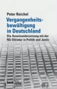 Peter Reichel - Vergangenheitsbewältigung in Deutschland - Die Auseinandersetzung mit der NS-Diktatur von 1945 bis heute.