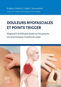 Peter Reilich et Christian Gröbli - Douleurs myofasciales et points trigger - Diagnostic et thérapie basée sur les preuves. Les 30 principaux muscles du corps.