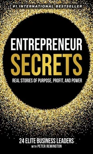Entrepreneur Secrets: Real Stories of Purpose, Profit, and Power