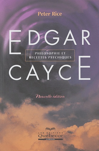 Peter Rice - Edgar Cayce - Philosophie et recettes psychiques.