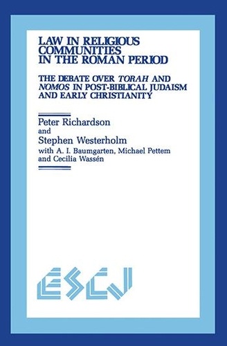 Peter Richardson et Stephen Westerholm - Law in Religious Communities in the Roman Period - The Debate over Torah and Nomos in Post-Biblical Judaism and Early Christianity.
