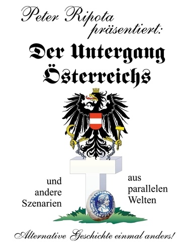 Der Untergang Österreichs. und andere Szenarien aus parallelen Welten - Alternative Geschichte einmal anders