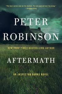 Peter Robinson - Aftermath - An Inspector Banks Novel.