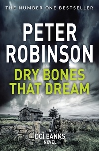 Peter Robinson - Dry Bones That Dream - The 7th novel in the number one bestselling Inspector Alan Banks crime series.