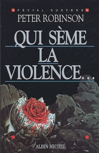Peter Robinson - Qui Seme La Violence....