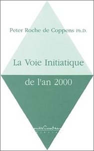 Peter Roche de Coppens - La voie initiatique de l'an 2000.