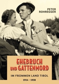 Téléchargements ebooks epub Ehebruch und Gattenmord im frommen Land Tirol  - 1914 - 1938 en francais par Peter Rohregger 9783757838959 