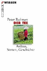 Peter Rohrsen - Der Tee - Anbau, Sorten, Geschichte.