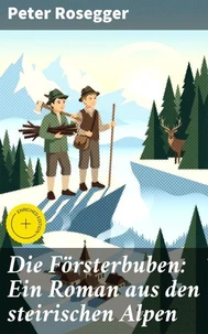 Die Försterbuben: Ein Roman aus den steirischen Alpen