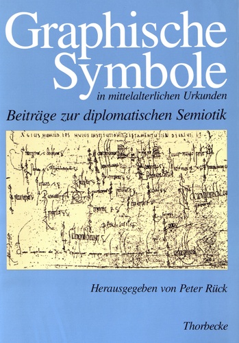 Peter Rück - Graphische Symbole in mittelalterlichen Urkunden - Beiträge zur diplomatischen Semiotik.