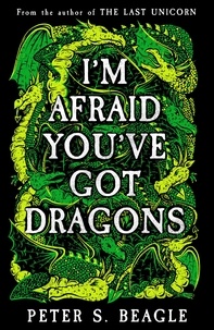 Peter S. Beagle - I'm Afraid You've Got Dragons.