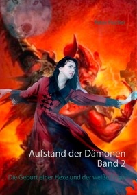 Peter S. Fischer - Aufstand der Dämonen. Band 2 - Die Geburt einer Hexe und der weiße Engel.