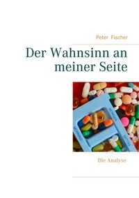 Peter S. Fischer - Der Wahnsinn an meiner Seite - Die Analyse.