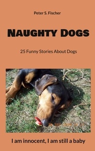 Peter S. Fischer - Naughty Dogs - 25 Funny Stories About Dogs.