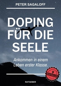 Peter Sagaloff - Doping für die Seele - Ankommen in einem Leben erster Klasse..