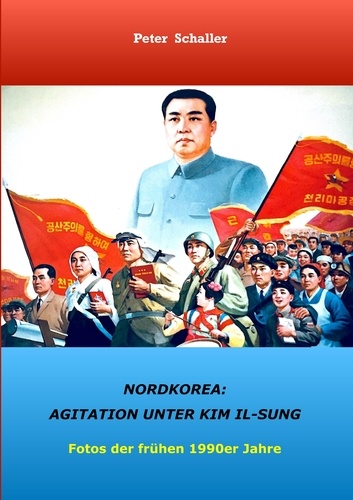 Nordkorea: Agitation unter Kim II-sung. Fotos der frühen 1990er Jahre