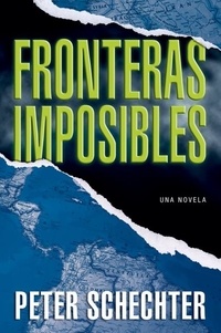 Peter Schechter - Fronteras Imposibles - Una Novela.