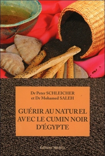 Peter Schleicher et Mohamed Saleh - Guérir au naturel avec le cumin noir d'Egypte.