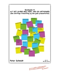 Peter Schmidt - Basishjælp til ALT DET SVÆRE MED TEGN, ORD OG SÆTNINGER - (den skriftlige fremstilling og den gode præsentation).