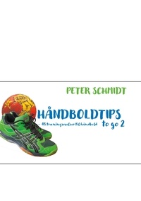 Peter Schmidt - Håndboldtips to go 2 - - 48 træningsøvelser til håndbold.