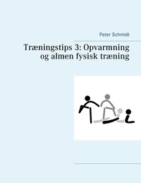 Peter Schmidt - Træningstips 3: Opvarmning og almen fysisk træning.